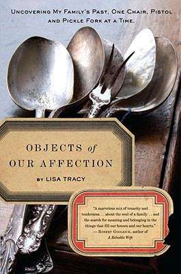 Book cover of Objects of Our Affection: Uncovering My Family’s Past One Chair, Pistol, and Pickle Fork at a Time
