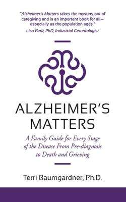 Book cover of Alzheimer’s Matters: A Family Guide For Every Stage Of The Disease From Pre-diagnosis To Death And Grieving