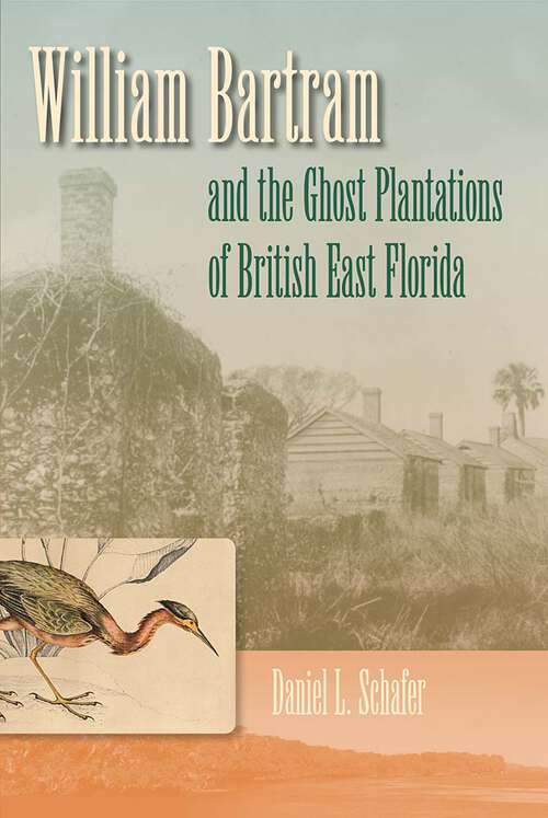 Book cover of William Bartram and the Ghost Plantations of British East Florida