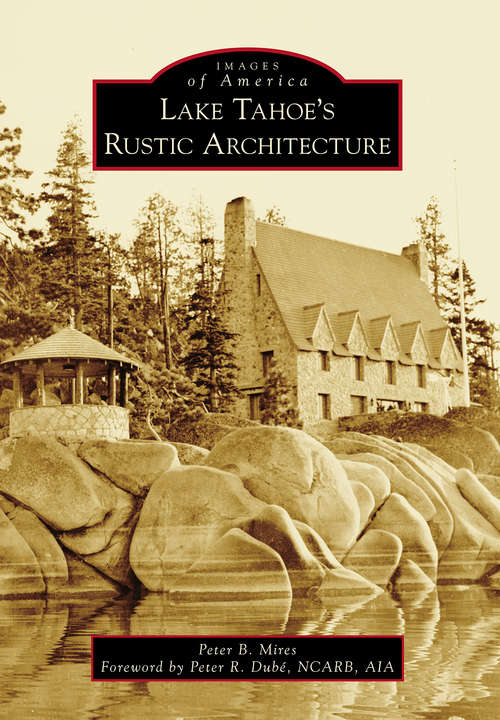 Lake Tahoe’s Rustic Architecture (Images of America)
