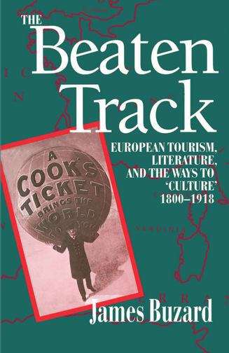 Book cover of The Beaten Track: European Tourism, Literature, and the Ways to Culture, 1800-1918