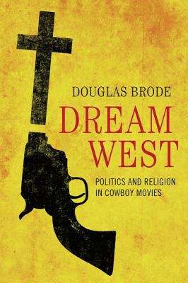 Book cover of Dream West: Politics and Religion in Cowboy Movies
