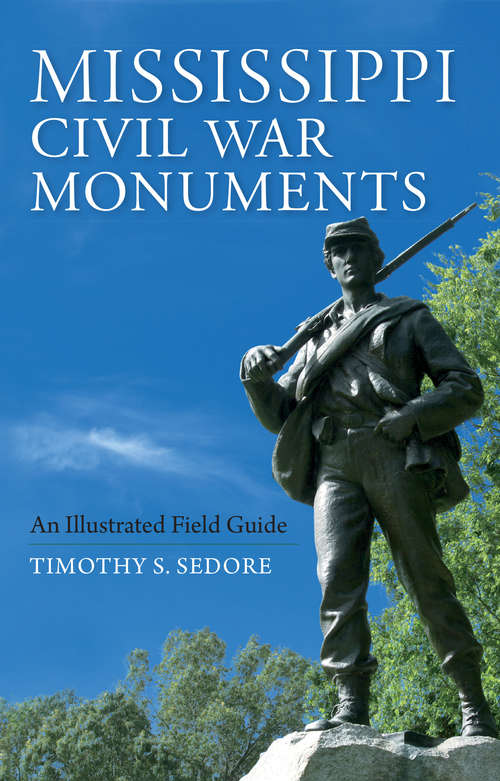 Book cover of Mississippi Civil War Monuments: An Illustrated Field Guide