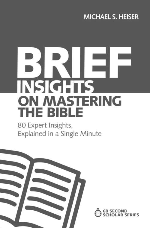 Brief Insights on Mastering the Bible: 80 Expert Insights on the Bible, Explained in a Single Minute (60-Second Scholar Series)