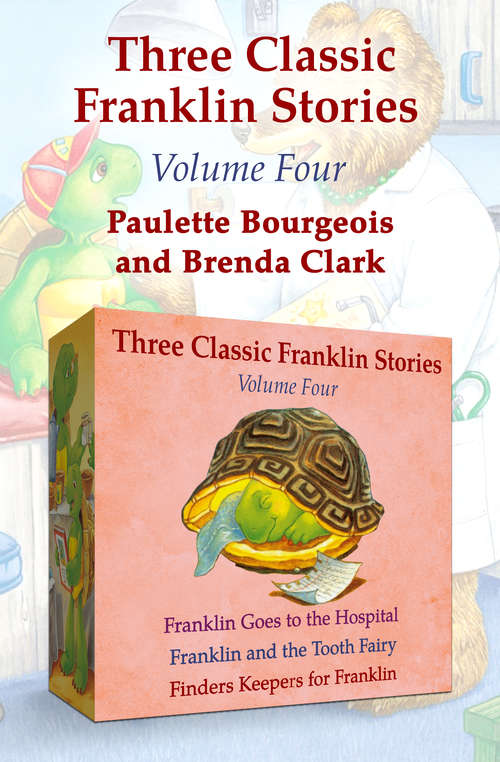 Book cover of Franklin Goes to the Hospital, Franklin and the Tooth Fairy, and Finders Keepers for Franklin: Franklin Goes to the Hospital, Franklin and the Tooth Fairy, and Finders Keepers for Franklin (Digital Original) (Classic Franklin Stories)