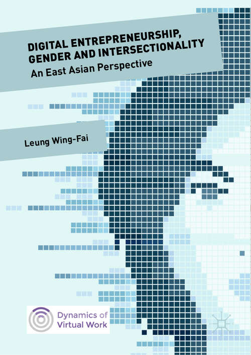 Book cover of Digital Entrepreneurship, Gender and Intersectionality: An East Asian Perspective (1st ed. 2019) (Dynamics Of Virtual Work Ser.)