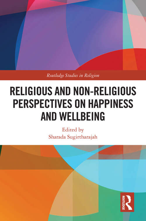 Book cover of Religious and Non-Religious Perspectives on Happiness and Wellbeing (Routledge Studies in Religion)