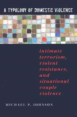 Book cover of A Typology of Domestic Violence: Intimate Terrorism, Violent Resistance, and Situational Couple Violence