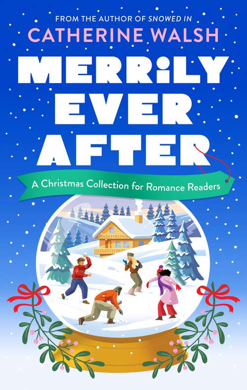Book cover of Merrily Ever After: A Christmas Collection for Romance Readers (Catherine Walsh Christmas romcoms)