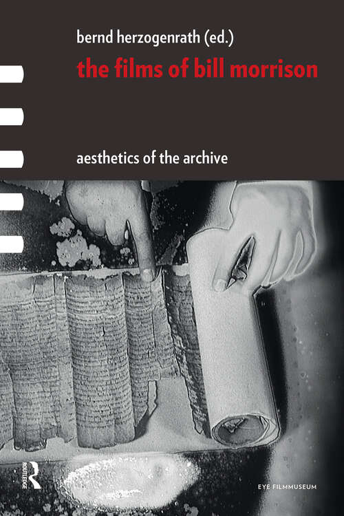 Book cover of The Films of Bill Morrison: Aesthetics of the Archive (1) (Framing Film)
