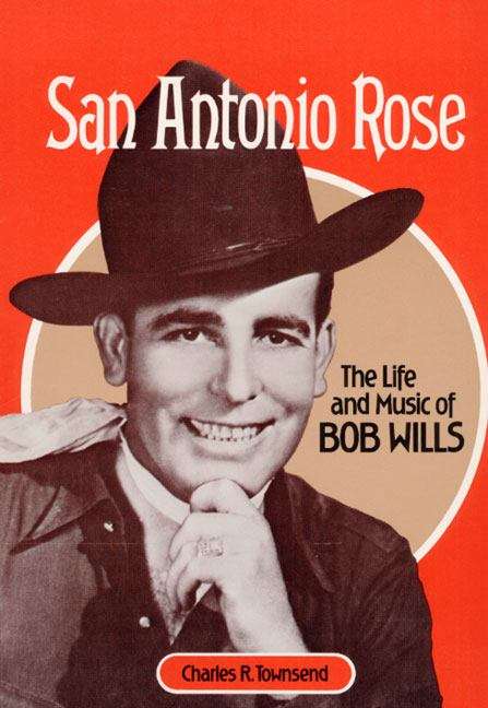 Book cover of San Antonio Rose: The Life And Music Of Bob Wills