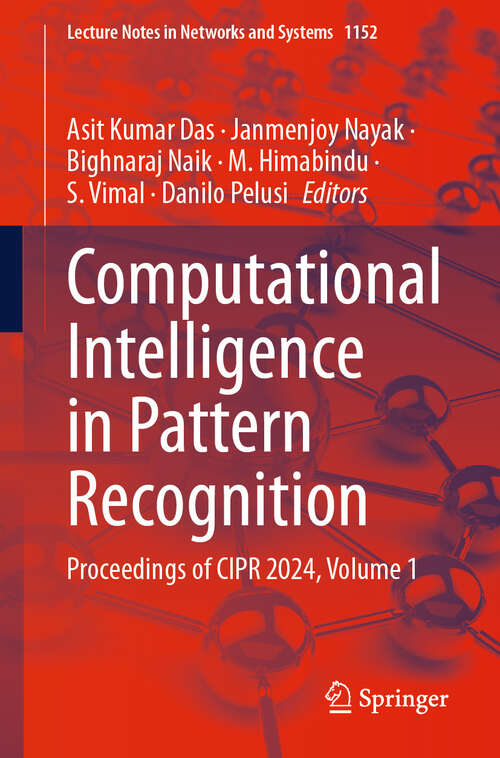 Book cover of Computational Intelligence in Pattern Recognition: Proceedings of CIPR 2024, Volume 1 (Lecture Notes in Networks and Systems #1152)