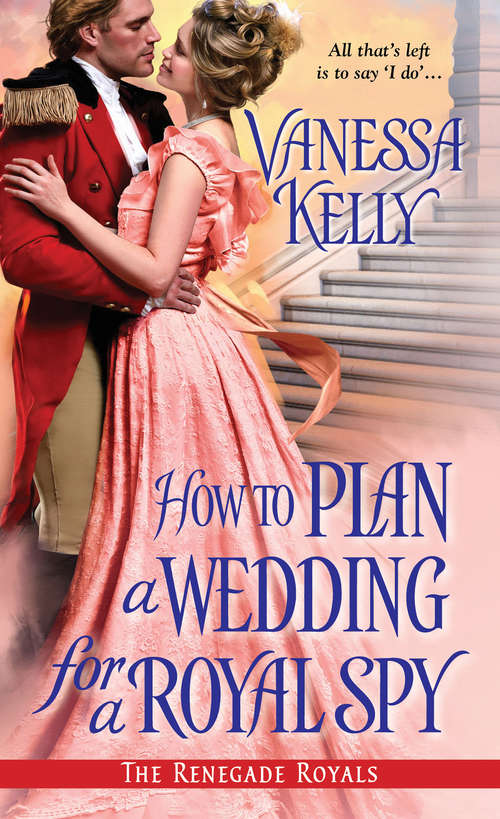 Book cover of How to Plan a Wedding for a Royal Spy (The Renegade Royals #3)