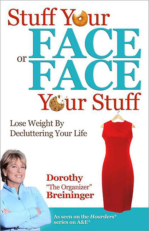 Book cover of Stuff Your Face or Face Your Stuff: The Organized Approach to Lose Weight by Decluttering Your Life
