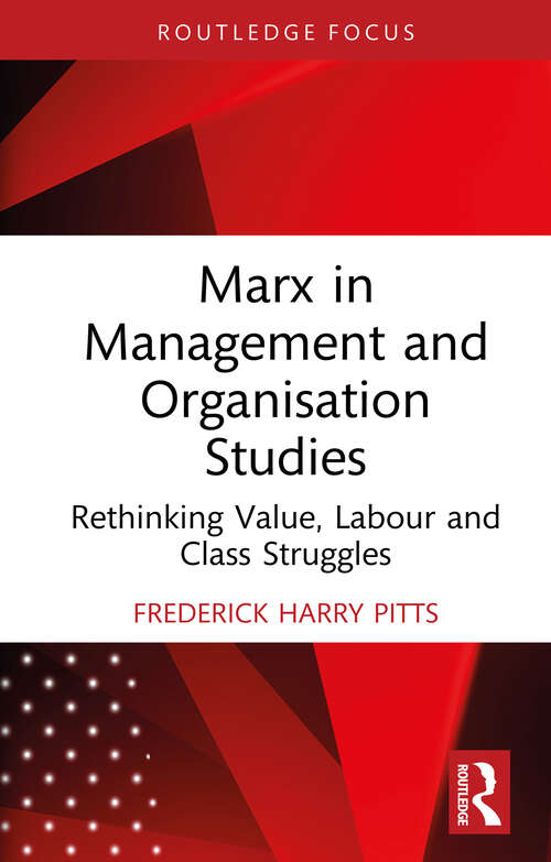 Book cover of Marx in Management and Organisation Studies: Rethinking Value, Labour and Class Struggles (Routledge Focus on Business and Management)