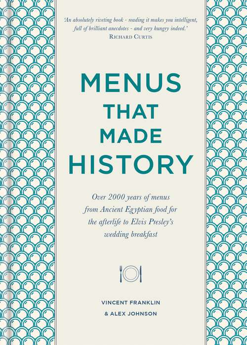 Menus that Made History: Over 2000 years of menus from Ancient Egyptian food for the afterlife to Elvis Presleys wedding breakfast