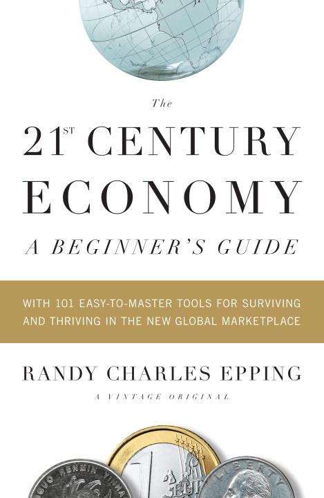 Book cover of The 21st Century Economy: With 101 Easy-to-Learn Tools for Surviving and Thriving in the New Global Marketplace