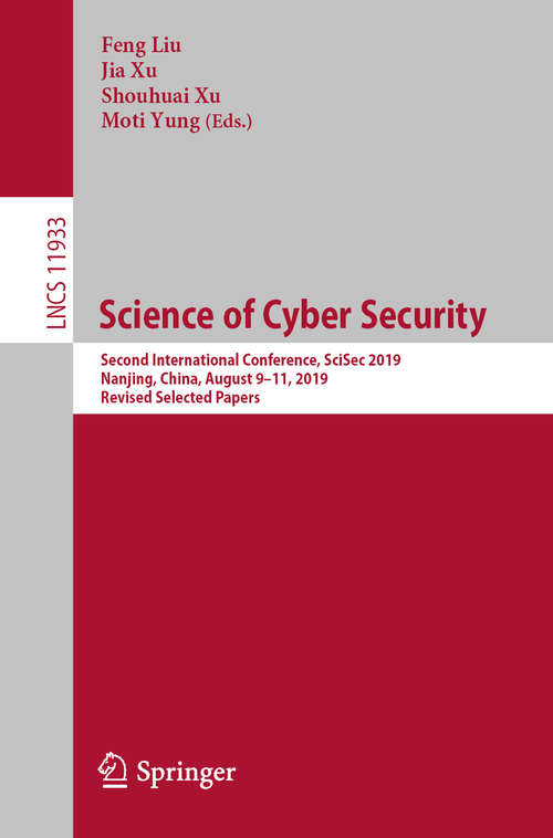 Science of Cyber Security: Second International Conference, SciSec 2019, Nanjing, China, August 9–11, 2019, Revised Selected Papers (Lecture Notes in Computer Science #11933)