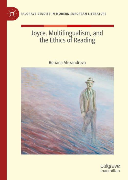 Book cover of Joyce, Multilingualism, and the Ethics of Reading: Deplurabel Muttertongues (1st ed. 2020) (Palgrave Studies in Modern European Literature)