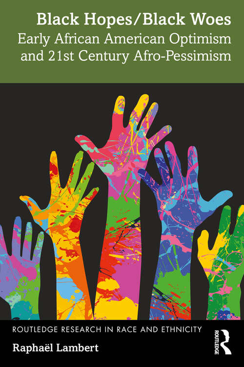Book cover of Black Hopes/Black Woes: Early African American Optimism and 21st Century Afro-Pessimism (1) (Routledge Research in Race and Ethnicity)