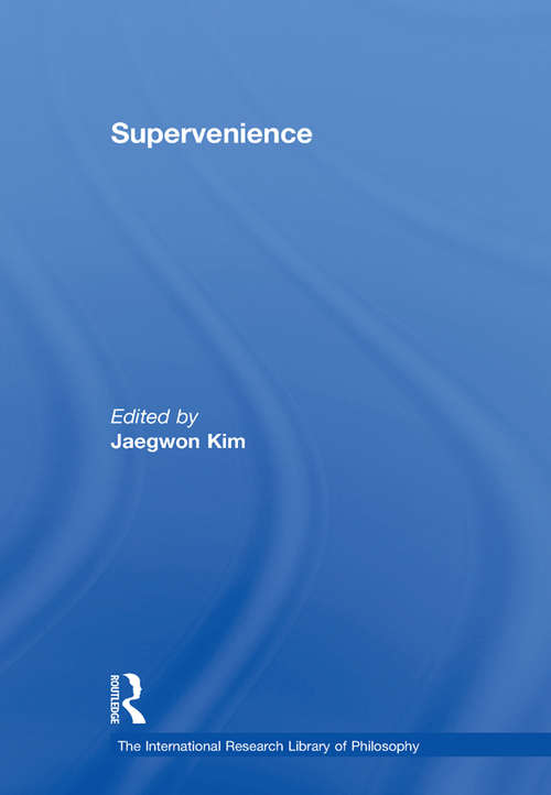 Supervenience: Selected Philosophical Essays (The International Research Library of Philosophy #Vol. 26)