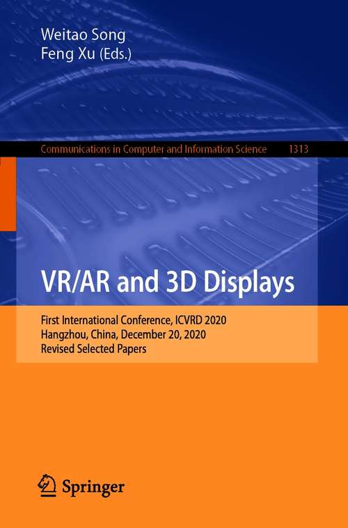 Book cover of VR/AR and 3D Displays: First International Conference, ICVRD 2020, Hangzhou, China, December 20, 2020, Revised Selected Papers (1st ed. 2021) (Communications in Computer and Information Science #1313)