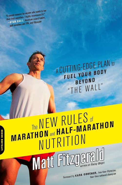 Book cover of The New Rules of Marathon and Half-Marathon Nutrition: A Cutting-Edge Plan to Fuel Your Body Beyond "the Wall"