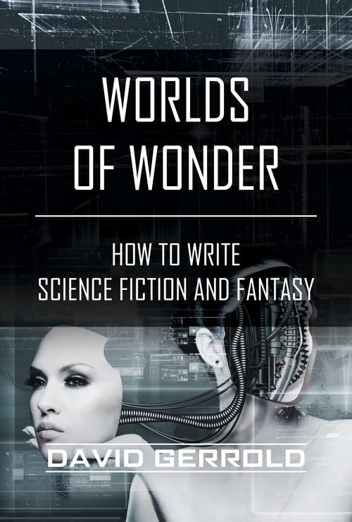 Worlds of Wonder: How to Write Science Fiction and Fantasy