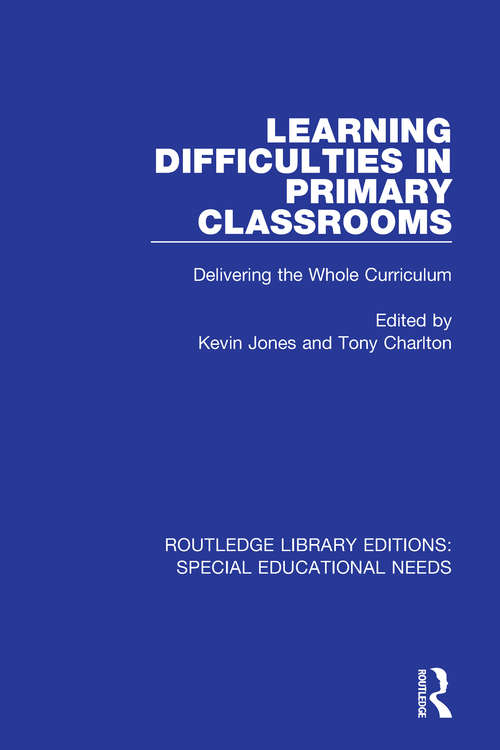 Learning Difficulties in Primary Classrooms: Delivering the Whole Curriculum (Routledge Library Editions: Special Educational Needs #33)