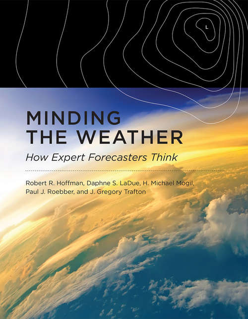 Minding the Weather: How Expert Forecasters Think (The\mit Press Ser.)