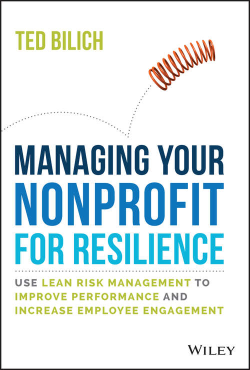 Manage Your Nonprofit for Resilience: Use Lean Risk Management to Improve Performance and Increase Employee Engagement