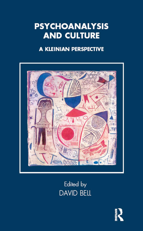 Psychoanalysis and Culture: A Kleinian Perspective (Tavistock Clinic Series)