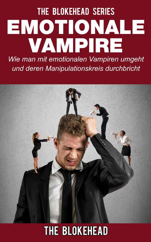 Book cover of Emotionale Vampire: Wie man mit emotionalen Vampiren umgeht & deren Manipulationskreis durchbricht: Wie man mit emotionalen Vampiren umgeht & deren Manipulationskreis durchbricht