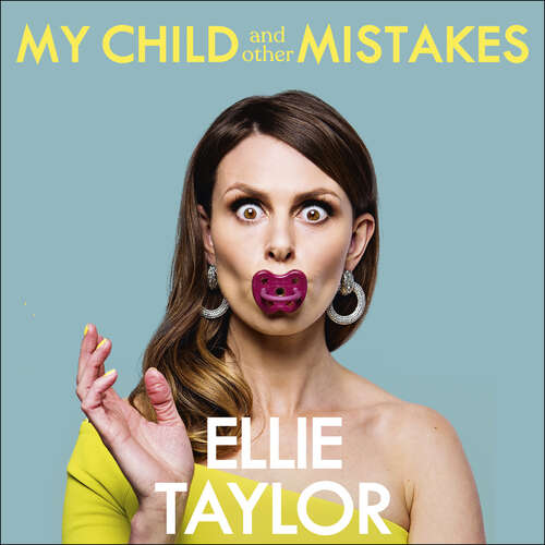 Book cover of My Child and Other Mistakes: How to ruin your life in the best way possible