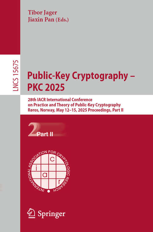 Book cover of Public-Key Cryptography – PKC 2025: 28th IACR International Conference on Practice and Theory of Public-Key Cryptography, Røros, Norway, May 12–15, 2025, Proceedings, Part II (Lecture Notes in Computer Science #15675)