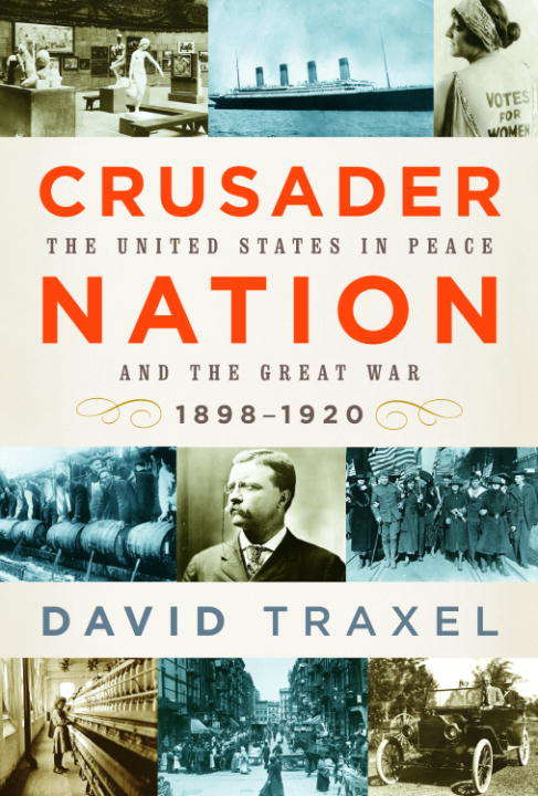 Book cover of Crusader Nation: The United States in Peace and the Great War, 1898-1920
