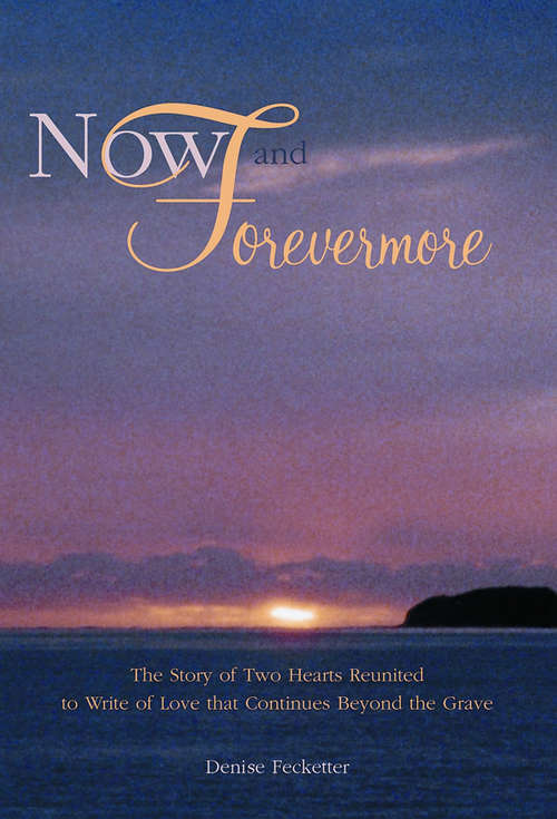 Book cover of Now & Forevermore: The Story of Two Hearts Reunited to Write of Love