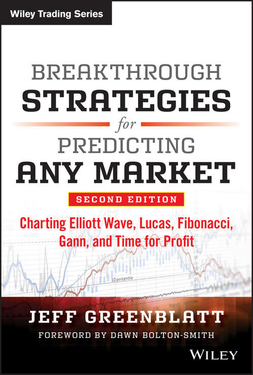 Breakthrough Strategies for Predicting Any Market: Charting Elliott Wave, Lucas, Fibonacci, Gann, and Time for Profit (Wiley Trading #53)