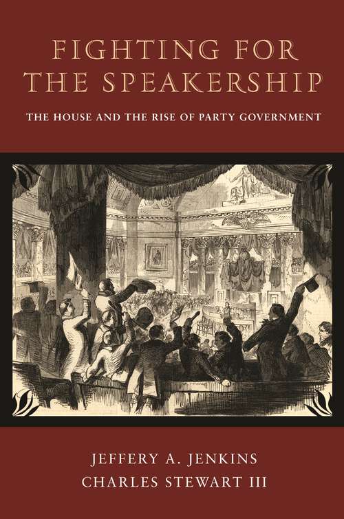 Book cover of Fighting for the Speakership: The House and the Rise of Party Government (Princeton Studies in American Politics: Historical, International, and Comparative Perspectives #131)