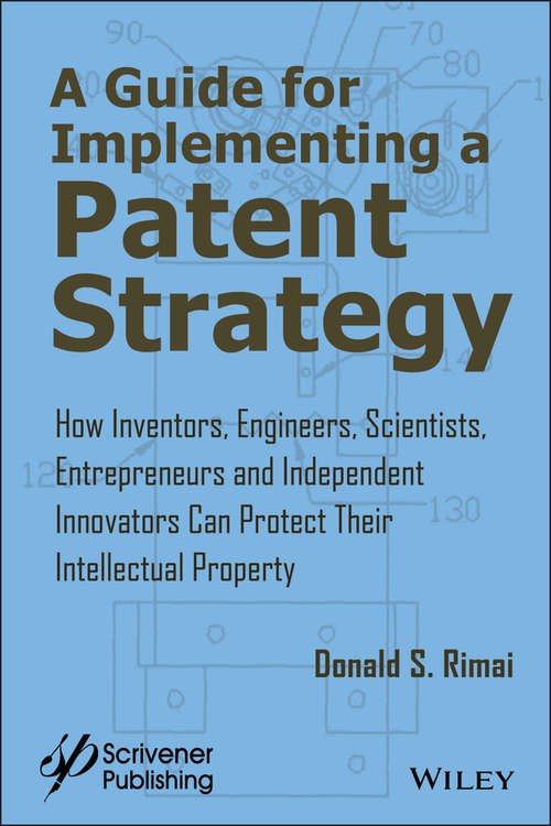 Book cover of A Guide for Implementing a Patent Strategy: How Inventors, Engineers, Scientists, Entrepreneurs, and Independent Innovators Can Protect Their Intellectual Property