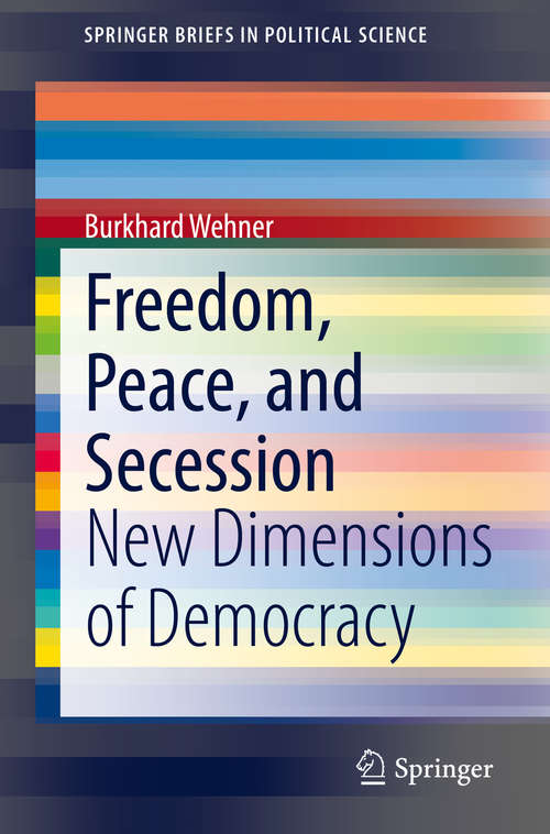 Book cover of Freedom, Peace, and Secession: New Dimensions of Democracy (1st ed. 2020) (SpringerBriefs in Political Science)