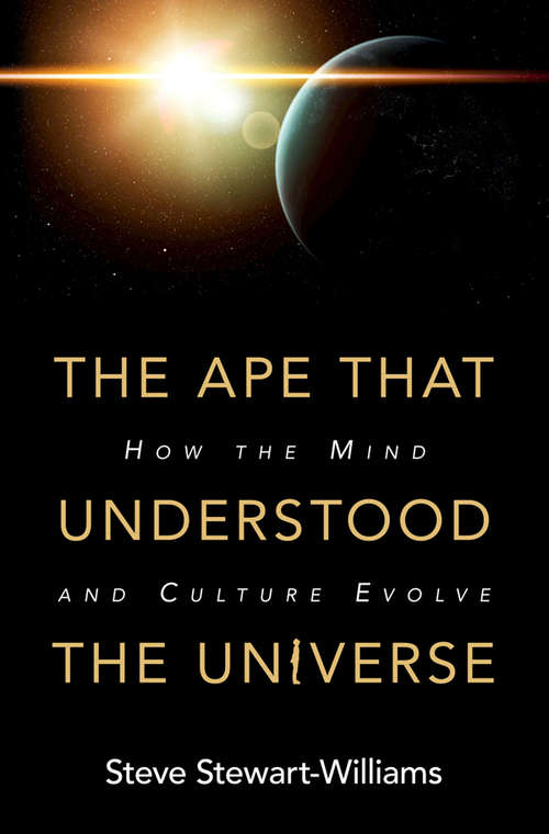 The Ape that Understood the Universe: How the Mind and Culture Evolve