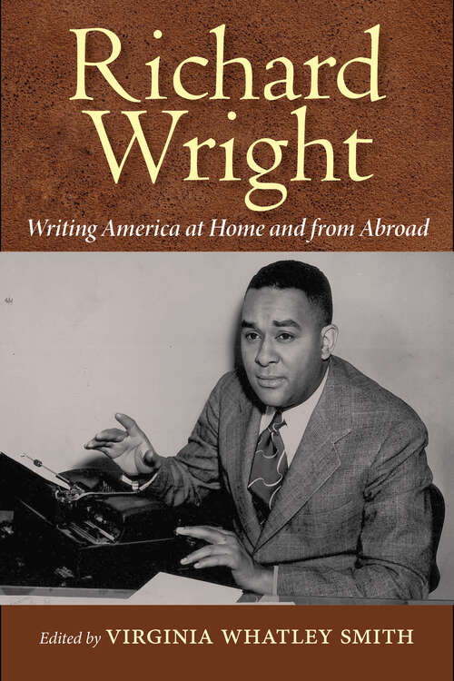 Book cover of Richard Wright Writing America at Home and from Abroad: New Reflections (EPUB Single)