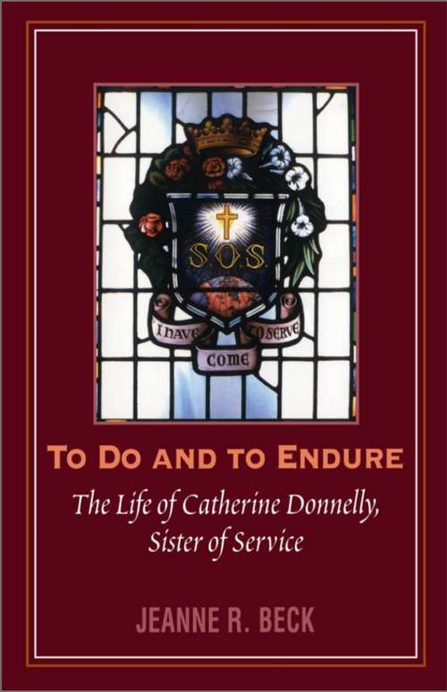 To Do and to Endure: The Life of Catherine Donnelly, Sister of Service