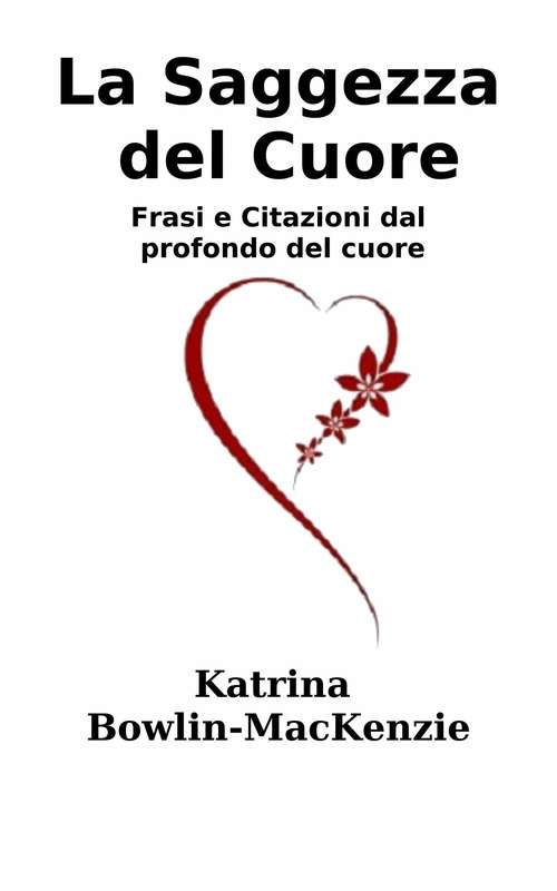 Book cover of La Saggezza del Cuore - Frasi e Citazioni dal profondo del cuore