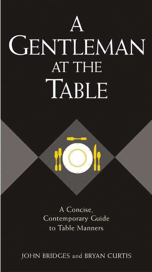 Book cover of A Gentleman at the Table: A Concise, Contemporary Guide to Table Manners (Gentlemanners)