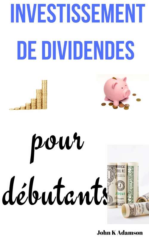Book cover of Investissement de dividendes pour débutants