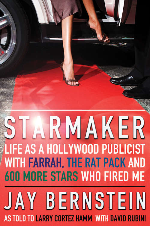 Book cover of Starmaker: Life As a Hollywood Publicist with Farrah, The Rat Pack and 600 More Stars Who Fired Me