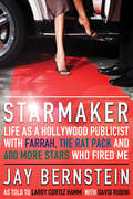 Starmaker: Life As a Hollywood Publicist with Farrah, The Rat Pack and 600 More Stars Who Fired Me
