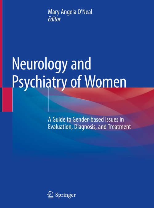Neurology and Psychiatry of Women: A Guide to Gender-based Issues in Evaluation, Diagnosis, and Treatment